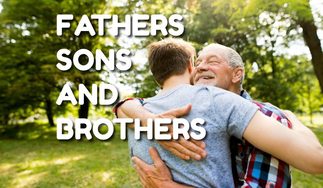5/25 Fathers Sons & Brothers